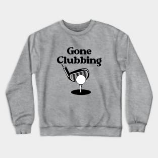 Gone Clubbing (Golf) Crewneck Sweatshirt